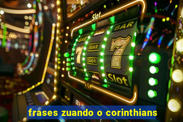 frases zuando o corinthians